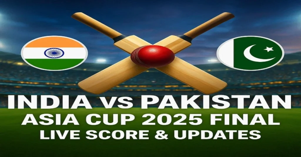 India vs Pakistan Asia Cup 2025 Final Live Score updates, Streaming & Updates