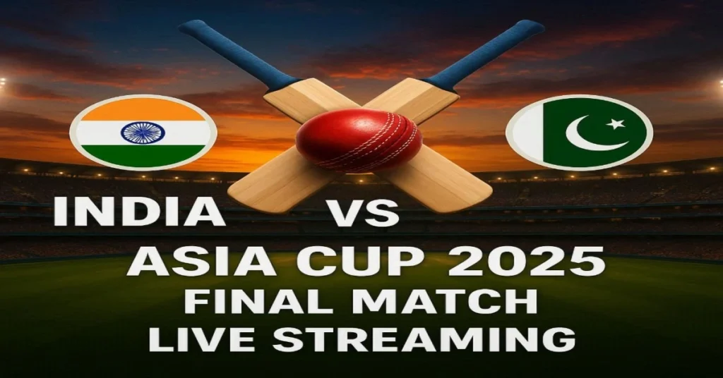 India vs Pakistan Asia Cup 2025 Final Live Streaming – Live Score & Updates