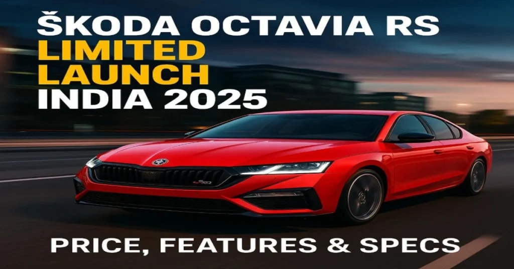 Skoda Octavia RS Limited Launch India 2025 – Sleek Sports Sedan with Premium Features