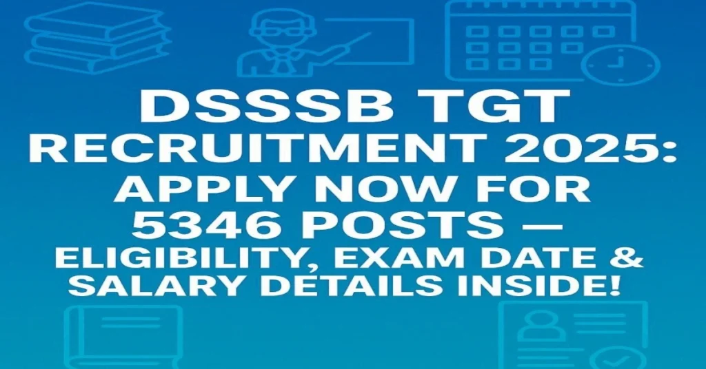 “DSSSB TGT Recruitment 2025 thumbnail – Apply Now for 5346 Posts, eligibility, exam date & salary details.”